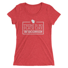 There Is No Place Like Wisconsin Women's T-Shirt