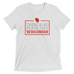 There Is No Place Like Wisconsin Triblend Short Sleeve T-Shirt